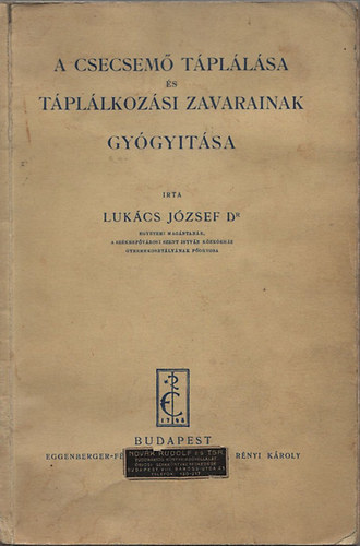 Dr. Lukcs Jzsef - A csecsem tpllsa s tpllkozsi zavarainak gygytsa