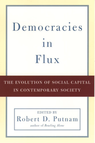 Robert D. Putnam - Democracies in Flux: The Evolution of Social Capital in Contemporary Society