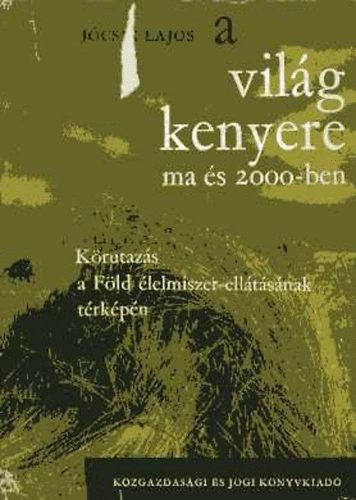 J�csik Lajos - A vil�g kenyere ma �s 2000-ben