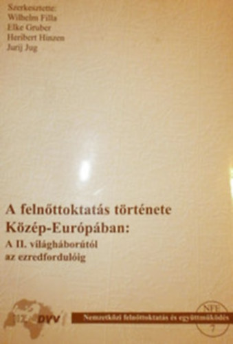 E. Gruber, H. Hinzen, J. Jug  W. Filla (szerk.) - A feln�ttoktat�s t�rt�nete K�z�p-Eur�p�ban:A II. vil�gh�bor�t�l az ezredfordul�ig