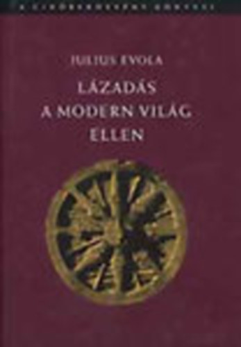 Julius Evola - Lázadás a modern világ ellen