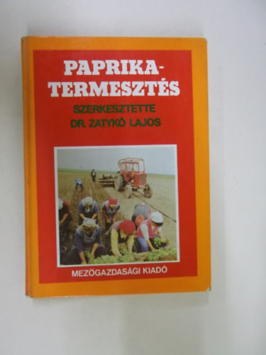 Dr. Zatyk� Lajos  (szerk.) - Paprikatermeszt�s