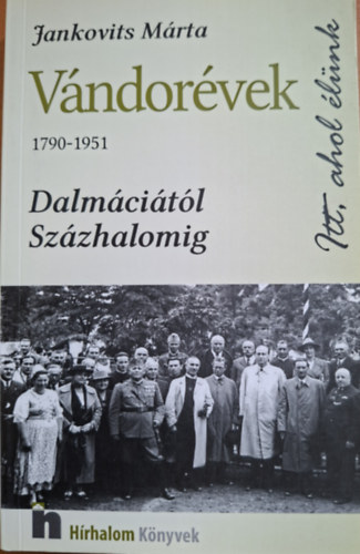 Jankovits Márta - Vándorévek (1790-1951) - Dalmáciától Százhalomig