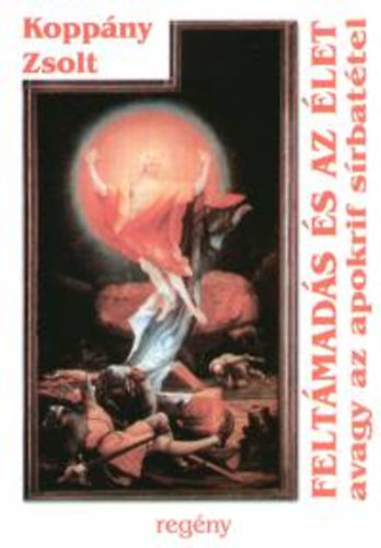 Koppány Zsolt - Feltámadás és az élet