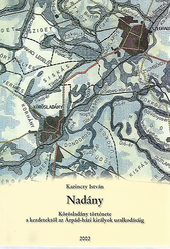 Kazinczy Istvn - Nadny - Krsladny trtnete a kezdetektl az rpd-hzi kirlyok uralkodsig