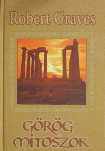 Szerz� Robert Graves Ford�t� Sz�jgy�rt� L�szl� Lektor Barna Ildik� - G�r�g m�toszok I. (t�red�k)