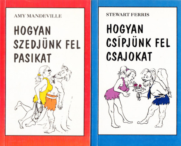 Stewart Ferris; Amy Mandeville - Hogyan cs�pj�nk fel csajokat + Hogyan szedj�nk fel pasikat (2 db. k�tet)