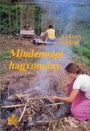 Tarján Gábor - Mindennapi hagyomány - Néprajzi ismeretek mai használatra