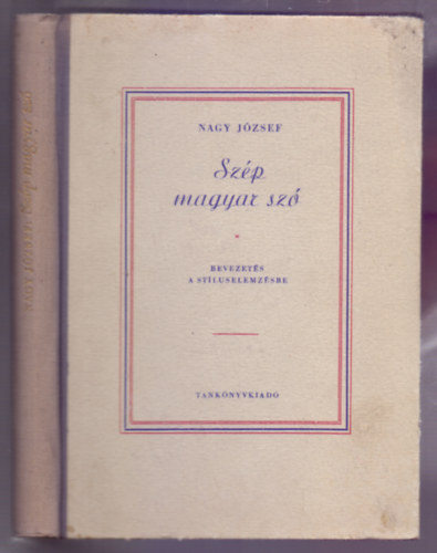 Nagy J�zsef - Sz�p magyar sz� - Bevezet�s a st�luselemz�sbe