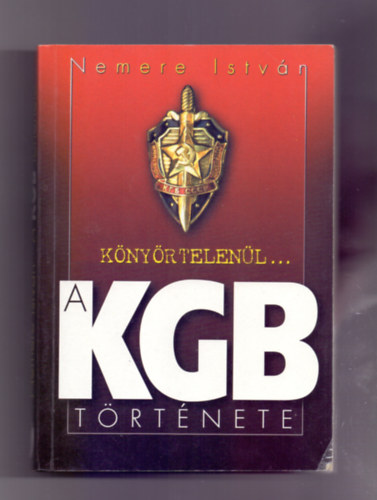 Nemere Istv�n - K�ny�rtelen�l...A KGB t�rt�nete