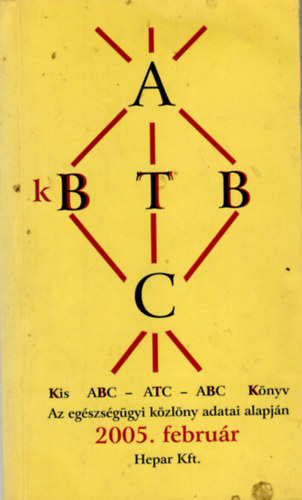 Szlávik János dr. szerk. - Kis ABC-ATC-ABC könyv 2005 február - Az egészségügyi közlöny adatai alapján