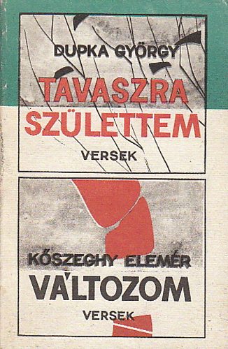 Dupka György; Kőszeghy Elemér - Tavaszra születtem (Dupka György); Változom (Kőszeghy Elemér)