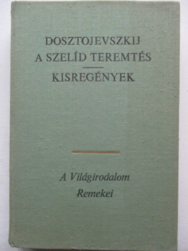 Fjodor Mihajlovics Dosztojevszkij - A szel�d teremt�s - Kisreg�nyek