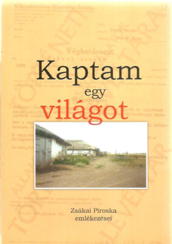 Kaptam egy világot - Zsákai Piroska emlékezései