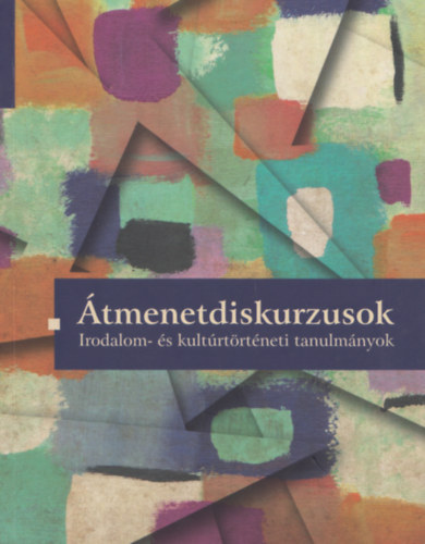 Bnyai va  (szerk) - tmenetdiskurzusok - Irodalom- s kulturtrtneti tanulmnyok