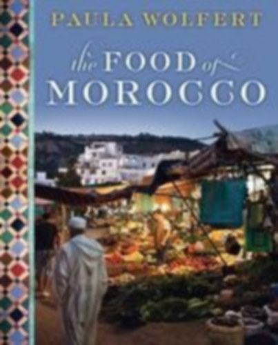 Paula Wolfert - The Food of Morocco (Marokk�i konyha)