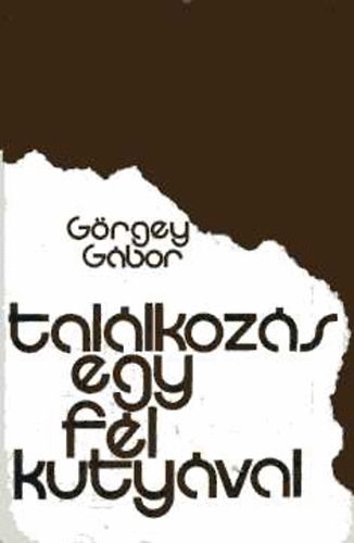 G�rgey G�bor - Tal�lkoz�s egy f�l kuty�val (dedik�lt)