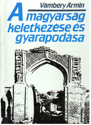 Vmbry rmin - A magyarsg keletkezse s gyarapodsa