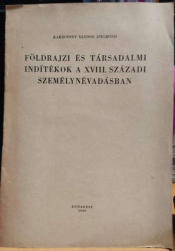 Karcsony Sndor Zsigmond - Fldrajzi s trsadalmi indtkok a XVIII. szzadi szemlynvadsban - Klnlenyomat a Nvtudomnyi Vizsglatok cm kiadvnybl