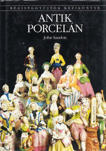 John Sandon - Antik porcelán - Régiséggyűjtők kézikönyve