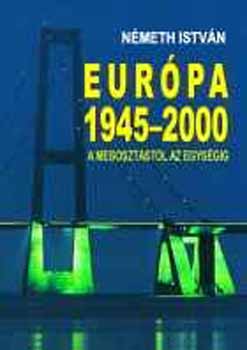 Nmeth Istvn - Eurpa 1945-2000 - A megosztstl az egysgig