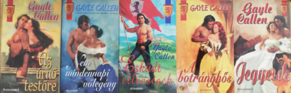 Gayle Callen - 5 db Gayle Callen romantikus regény (Az úrnő testőre; Nem mindennapi vőlegény; Esküdt ellenségek; A botrányhős; Jegyesek)
