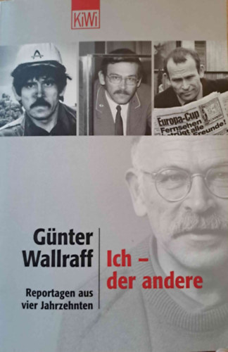 Gnter Wallraff - Ich - der andere - Reportagen aus vier Jahrzehnten