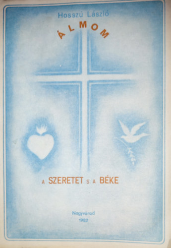 Hossz� L�szl� - Hossz� L�szl� - �lmom a szeretet s b�ke