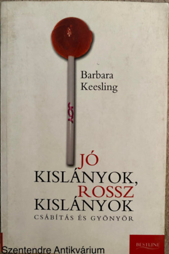 Szerk.: Beseny� Vikt�ria, Ford.: Lovasi G�bor Barbara Keesling - J� kisl�nyok, rossz kisl�nyok - CS�B�T�S �S GY�NY�R