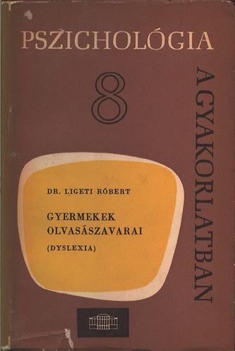 Dr. Ligeti Rbert - Gyermekek olvasszavarai- Dyslexia (Pszicholgia a gyakorlatban 8.)