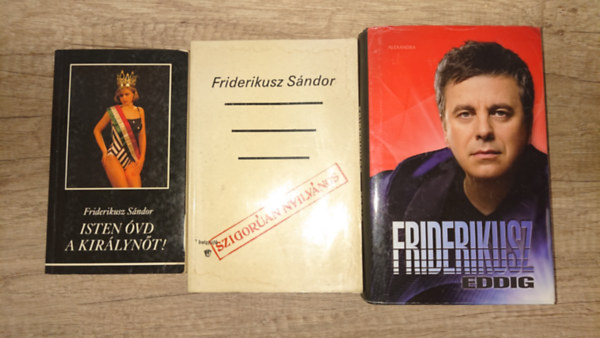 Friderikusz S�ndor - Friiderikusz S�ndor 3 k�tete: Isten �vd a kir�lyn�t!, Szigor�an nyilv�nos, Eddig
