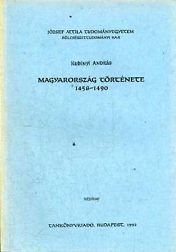 Kubinyi Andrs - Magyarorszg trtnete 1458-1490