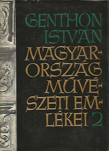 Genthon Istvn - Magyarorszg mvszeti emlkei 2. - Duna-Tisza kze, Tiszntl, Felsvidk