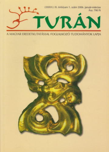 Turn [A magyar eredetkutatssal foglalkoz tudomnyok lapja] (XXXVI.) IX. vfolyam, 1. szm (2006. janur-mrcius)