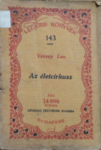Vécsey Leo - Az életcirkusz - Különös történet (Legjobb Könyvek 143.)