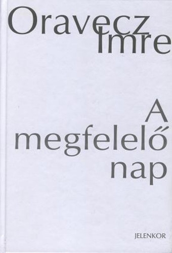 Oravecz Imre - A megfelelő nap