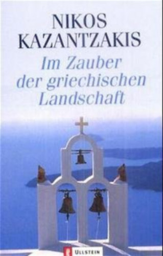 Nikos Kazantzakis - Im Zauber der griechischen Landschaft