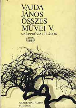 Vajda J�nos - Vajda J�nos �sszes m�vei V.: Sz�ppr�zai �r�sok