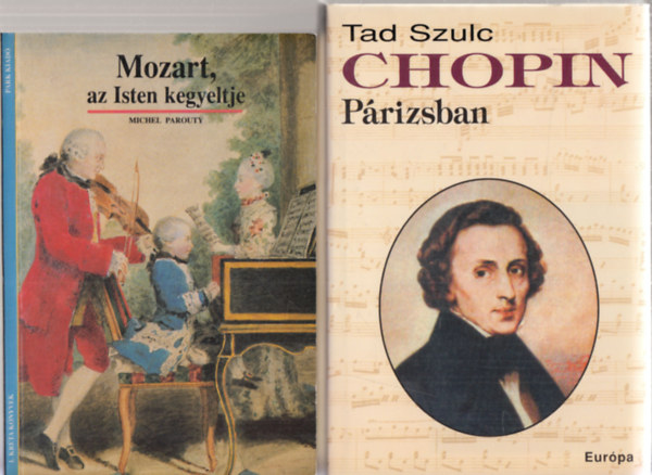Michel Parouty, Tad Szulc - 2db. klasszikus zenei letrajz: Mozart, az Isten kegyeltje + Chopin Prizsban
