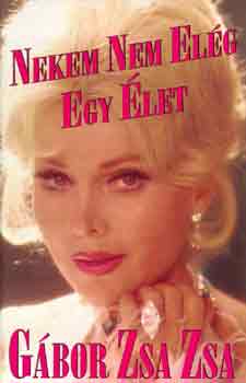 G�bor Zsa Zsa - Nekem nem el�g egy �let