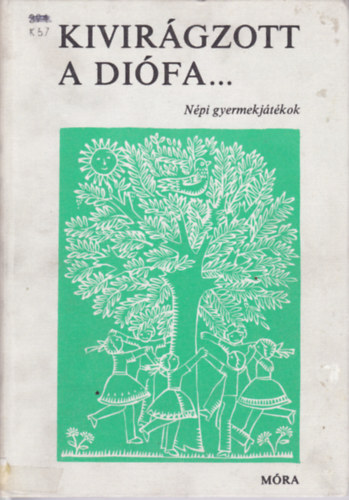 Haider Edit  (szerk.) - Kivir�gzott a di�fa... (n�pi gyermekj�t�kok)
