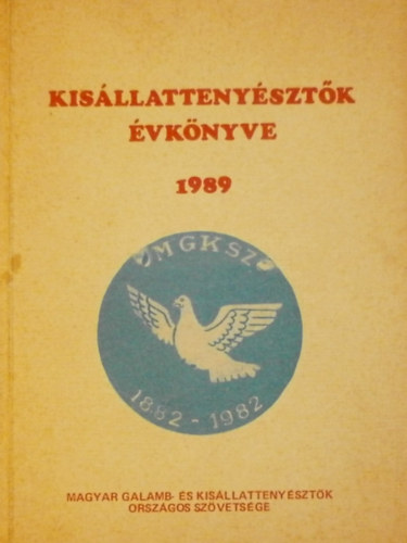 Bálint Katalin Batta László Boltresz Ervin Boros Csaba Czibulyás József Dr. Holdas Sándor Naphegyi Károly Dr. Póka Géza Dr. Radácsi Lajos - Kisállattenyésztők évkönyve 1989