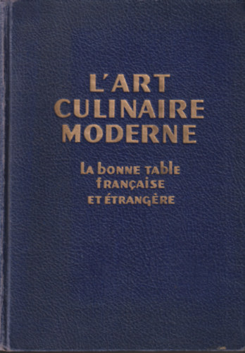 L'art culinaire moderne - La bonne table fran�aise et �trangere
