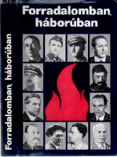 Het�s Tibor  (szerk.) - Forradalomban, h�bor�ban (Feh�rv�ry Mikl�s �lete)