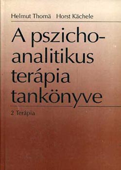 Helmut Thoma; Horst Kchele - A pszichoanalitikus terpia tanknyve 2. Terpia