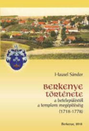 Hausel Sndor - Berkenye trtnete  a beteleplstl  a templom  megptsig  (1718-1778)