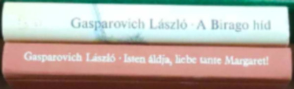 Gasparovich L�szl� - 2 db Gasparovich L�szl� k�nyv: Isten �ldja, liebe tante Margaret! - A Birago h�d