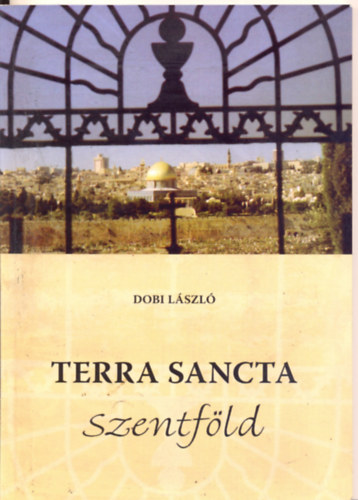 Dobi L�szl� - TERRA SANCTA - Szentf�ld