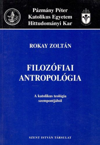 Rokay Zoltn - Filozfiai antropolgia a katolikus teolgia szempontjbl