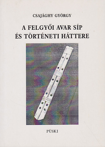 Csaj�ghy Gy�rgy - A felgy�i avar s�p �s t�rt�neti h�ttere